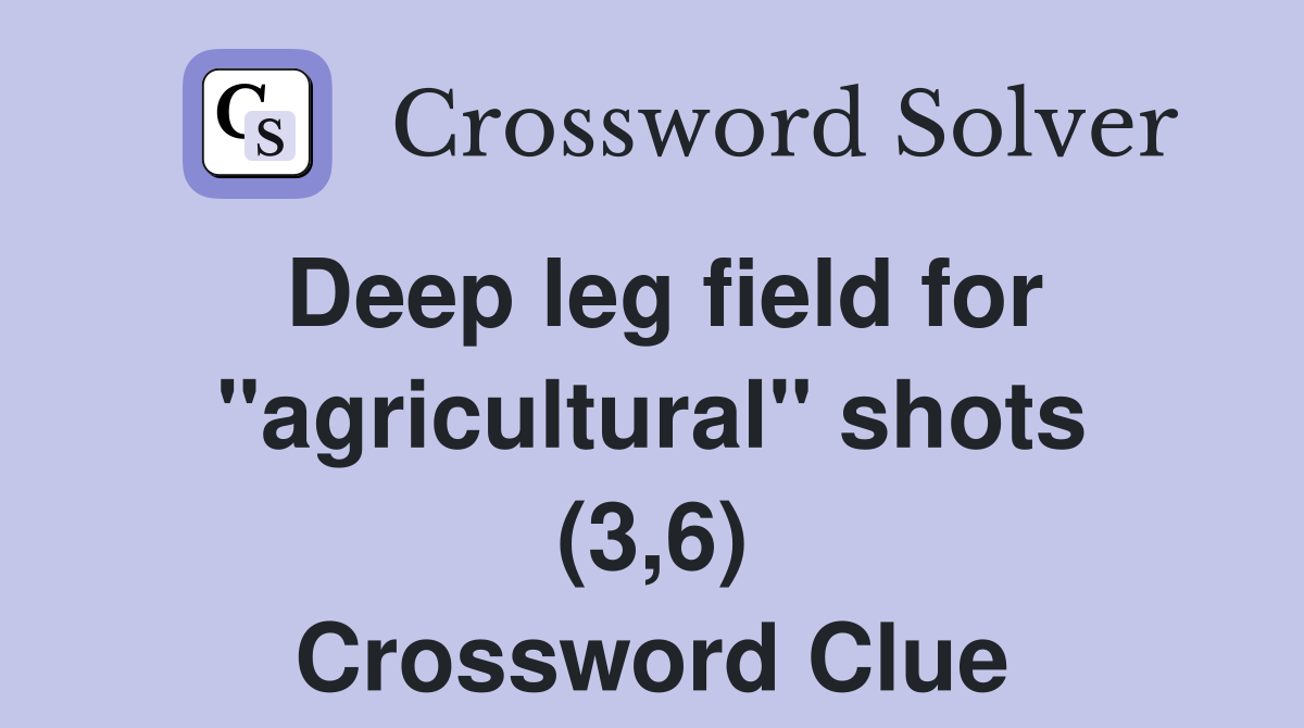 Deep leg field for "agricultural" shots (3,6) Crossword Clue Answers